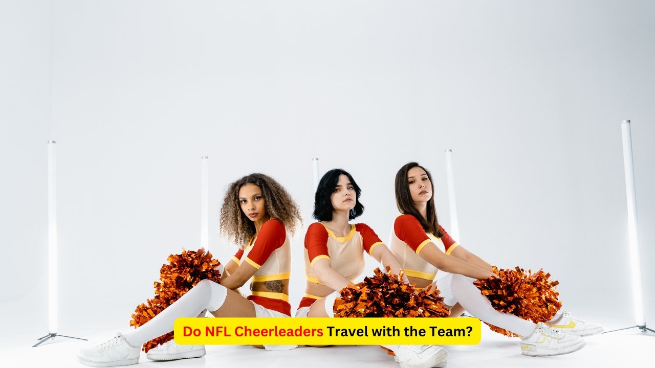 Do NFL Cheerleaders Travel with the Team? The Ultimate Breakdown 