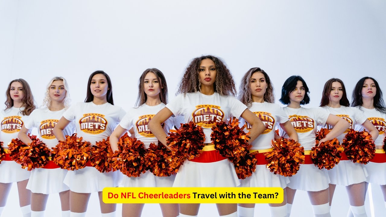 Do NFL Cheerleaders Travel with the Team?