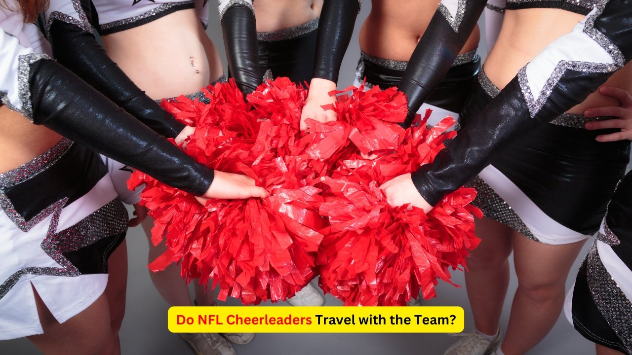 Do NFL Cheerleaders Travel with the Team?