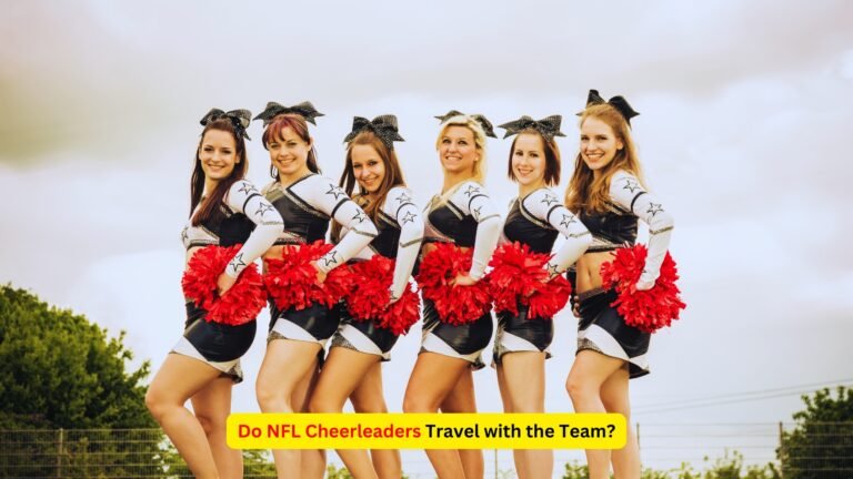 Do NFL Cheerleaders Travel with the Team?